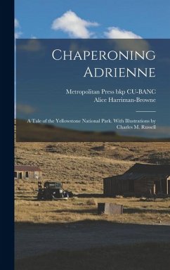 Cover Chaperoning Adrienne; a Tale of the Yellowstone National Park. With Illustrations by Charles M. Russell