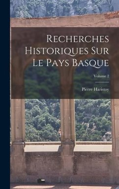 Recherches Historiques Sur Le Pays Basque; Volume 2 - Haristoy, Pierre