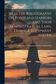 Selected Bibliography on Ports and Harbors and Their Administration, Laws, Finance, Equipment and En