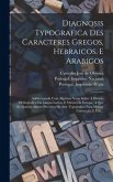 Diagnosis Typografica Des Caracteres Gregos, Hebraicos, E Arabigos: Addiccionada Com Algumas Notas Sobre A Divisão Orthografica Da Lingua Latina, E Ou