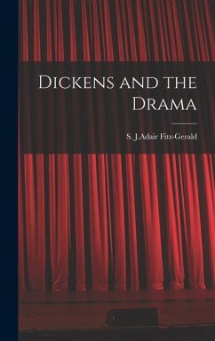 Dickens and the Drama - Fitz-Gerald, S J Adair