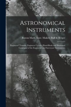 Astronomical Instruments: Engineers' Transits. Engineers' Levels. Hand-Book and Illustrated Catalogue of the Engineers' and Surveyors' Instrumen