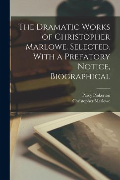The Dramatic Works of Christopher Marlowe. Selected. With a Prefatory Notice, Biographical - Marlowe, Christopher; Pinkerton, Percy