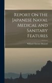 Report On the Japanese Naval Medical and Sanitary Features