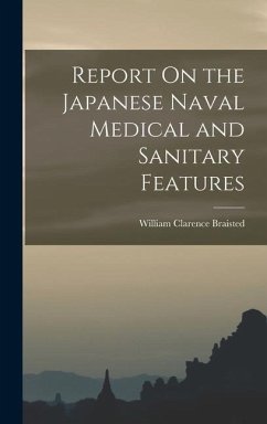Report On the Japanese Naval Medical and Sanitary Features - Braisted, William Clarence