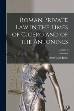 Roman Private Law in the Times of Cicero and of the Antonines; Volume 2 - Roby, Henry John