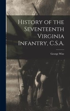 History of the Seventeenth Virginia Infantry, C.S.A. - Wise, George