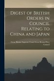 Digest of British Orders in Council Relating to China and Japan