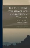 The Philippine Experiences of an American Teacher; A Narrative of Work and Travel