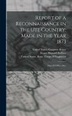 Report of a Reconnaissance in the Ute Country: Made in the Year 1873: Issue 82 Of Ex. Doc.