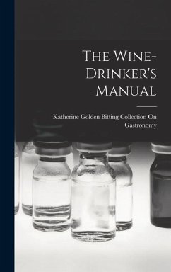 The Wine-Drinker's Manual - Gastronomy, Katherine Golden Bitting