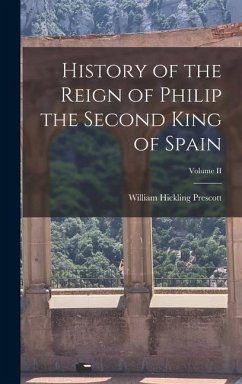 History of the Reign of Philip the Second King of Spain; Volume II - Prescott, William Hickling