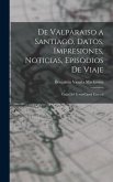 De Valparaiso a Santiago, Datos, Impresiones, Noticias, Episodios De Viaje: Guía Del Ferro-Carril Central