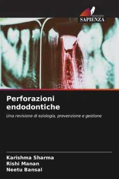 Perforazioni endodontiche - Sharma, Karishma;Manan, Rishi;Bansal, Neetu