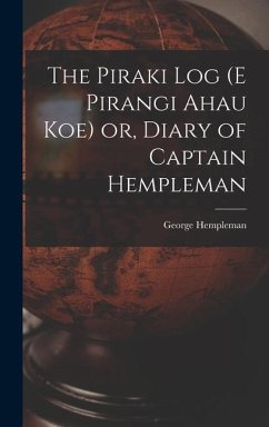 The Piraki log (E Pirangi Ahau koe) or, Diary of Captain Hempleman - Hempleman, George