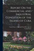 Report On the Commercial and Industrial Condition of the Island of Cuba