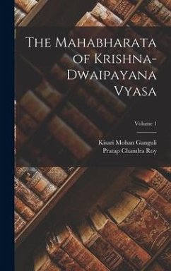 The Mahabharata of Krishna-Dwaipayana Vyasa; Volume 1 - Ganguli, Kisari Mohan; Roy, Pratap Chandra