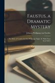 Faustus, a Dramatic Mystery: The Bride of Corinth; the First Walpurgis Night, Tr. With Notes by J. Anster