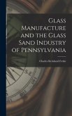 Glass Manufacture and the Glass Sand Industry of Pennsylvania