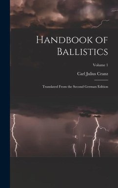 Handbook of Ballistics; Translated From the Second German Edition; Volume 1 - Cranz, Carl Julius