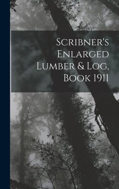 Scribner's Enlarged Lumber & Log, Book 1911 - Anonymous