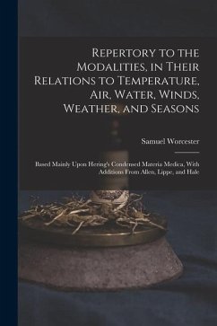 Repertory to the Modalities, in Their Relations to Temperature, Air, Water, Winds, Weather, and Seasons: Based Mainly Upon Hering's Condensed Materia - Worcester, Samuel