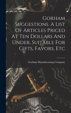 Gorham Suggestions. A List Of Articles Priced At Ten Dollars And Under, Suitable For Gifts, Favors, Etc - Company, Gorham Manufacturing