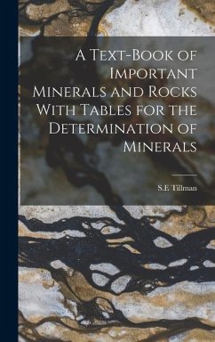 A Text-Book of Important Minerals and Rocks With Tables for the Determination of Minerals - S E, Tillman