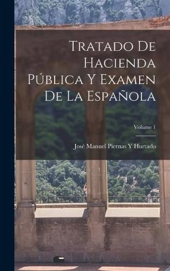 Tratado De Hacienda Pública Y Examen De La Española; Volume 1 - Hurtado, José Manuel Piernas Y