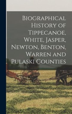 Biographical History of Tippecanoe, White, Jasper, Newton, Benton, Warren and Pulaski Counties - Anonymous