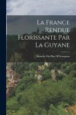 La France Rendue Florissante Par La Guyane