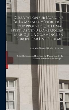 Dissertation Sur L'origine De La Maladie Vénérienne, Pour Prouver Que Le Mal N'est Pas Venu D'ameriquem Mais Qu'il A Commencé En Europe, Par Une Epide