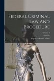 Federal Criminal Law And Procedure; Volume 3