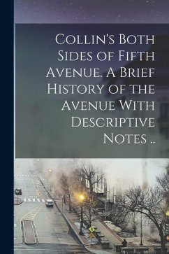 Collin's Both Sides of Fifth Avenue. A Brief History of the Avenue With Descriptive Notes .. - Anonymous