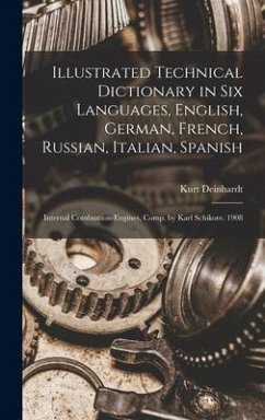 Illustrated Technical Dictionary in Six Languages, English, German, French, Russian, Italian, Spanish: Internal Combustion-Engines, Comp. by Karl Schi - Deinhardt, Kurt