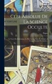 Clef Absolue De La Science Occulte: Le Tarot Des Bohémiens: Le Plus Ancien Livre Du Monde. A L'usage Exclusif Des Initiés...