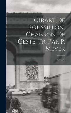 Girart De Roussillon, Chanson De Geste, Tr. Par P. Meyer - Gérard