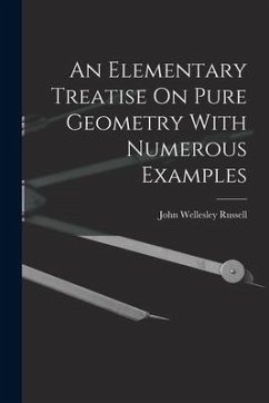 An Elementary Treatise On Pure Geometry With Numerous Examples - Russell, John Wellesley