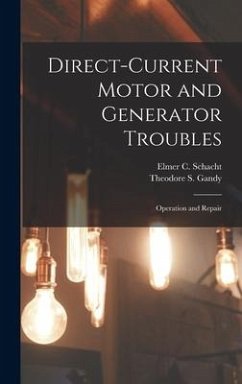 Direct-Current Motor and Generator Troubles: Operation and Repair - Gandy, Theodore S.; Schacht, Elmer C.