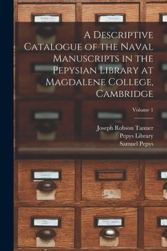 A Descriptive Catalogue of the Naval Manuscripts in the Pepysian Library at Magdalene College, Cambridge; Volume 1 - Tanner, Joseph Robson; Pepys, Samuel