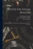 Notes On Steam Boilers: Prepared for the Use of Students at the Massachusetts Institute of Technology