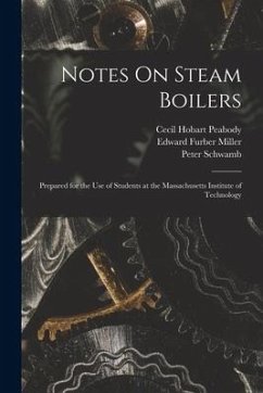 Notes On Steam Boilers: Prepared for the Use of Students at the Massachusetts Institute of Technology - Peabody, Cecil Hobart; Miller, Edward Furber; Schwamb, Peter