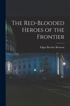 The Red-Blooded Heroes of the Frontier - Bronson, Edgar Beecher