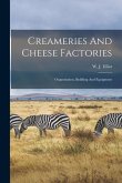 Creameries And Cheese Factories: Organization, Building And Equipment