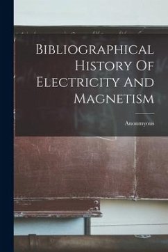 Bibliographical History Of Electricity And Magnetism - Anonmyous