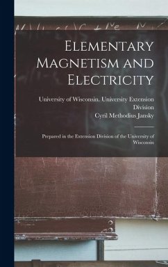 Elementary Magnetism and Electricity: Prepared in the Extension Division of the University of Wisconsin - Jansky, Cyril Methodius