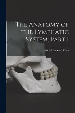 The Anatomy of the Lymphatic System, Part 1 - Klein, Edward Emanud