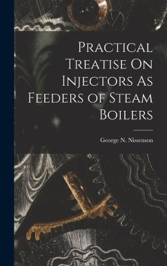 Practical Treatise On Injectors As Feeders of Steam Boilers - Nissenson, George N.