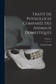 Traité De Physiologie Comparée Des Animaux Domestiques; Volume 1