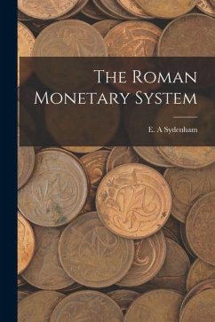 The Roman Monetary System - A, Sydenham E.